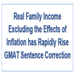 Real Family Income Excluding the Effects of Inflation has Rapidly Rise GMAT Sentence Correction